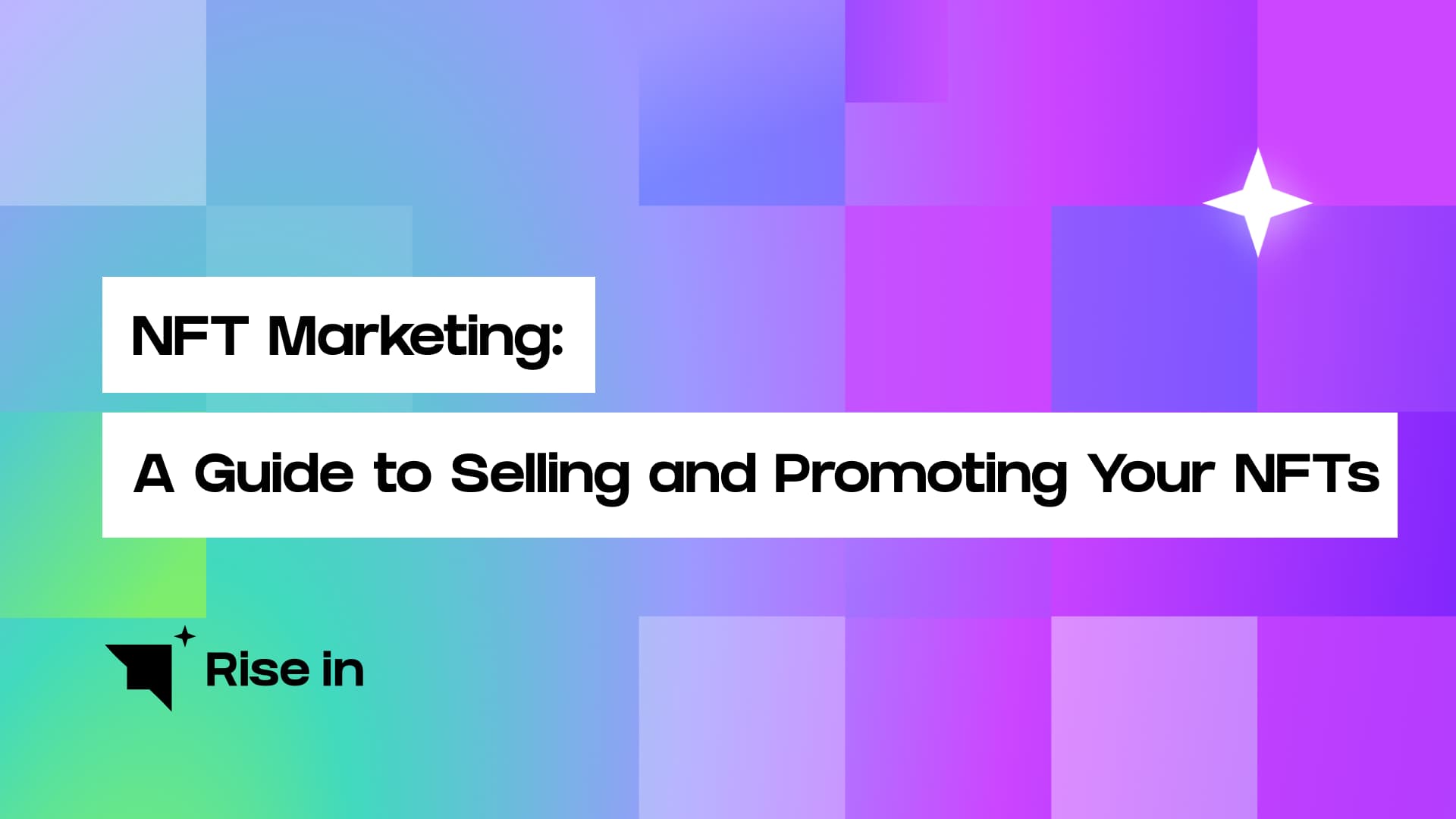 NFT Marketing: A Guide to Selling and Promoting Your NFTs